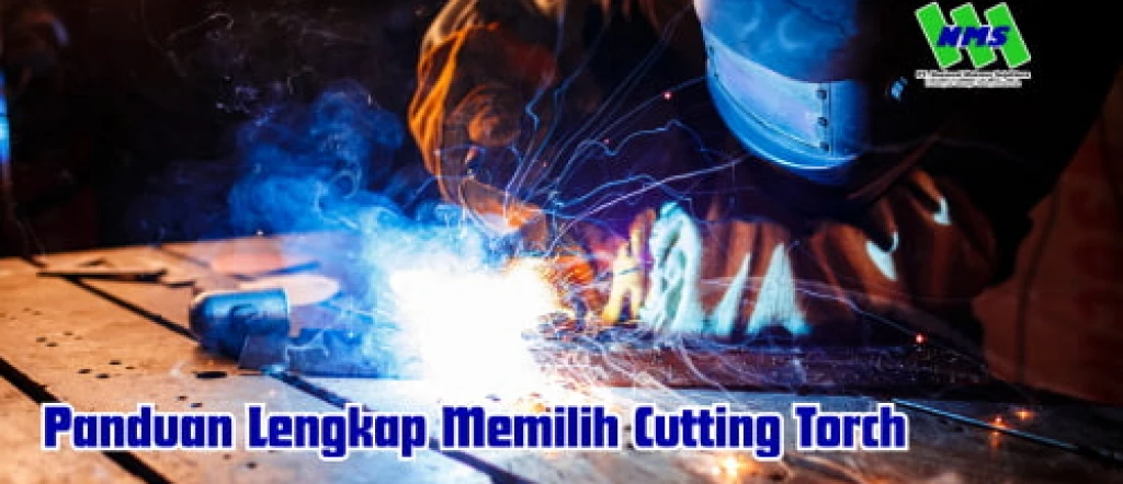 Panduan Lengkap Memilih Cutting Torch